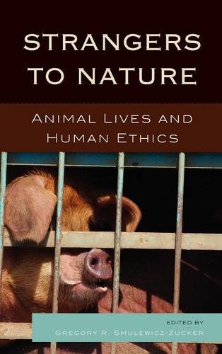 Strangers To Nature Animal Lives And Human Ethics 1st Edition Gregory R Smulewiczzucker