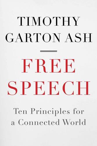 Free Speech Ten Principles For A Connected World 1 Timothy Garton Ash