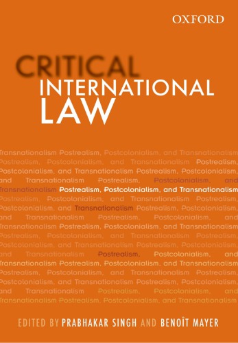 Critical International Law Postrealism Postcolonialism And Transnationalism 1st Edition Prabhakar Singh Ed