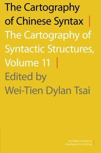 The Cartography Of Chinese Syntax The Cartography Of Syntactic Structures Volume 11 1st Edition Weitien Dylan Tsai