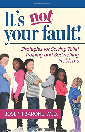 Its Not Your Fault Strategies For Solving Toilet Training And Bedwetting Problems 1st Edition Dr Joseph Barone Md