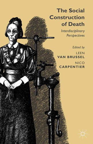 The Social Construction Of Death Interdisciplinary Perspectives Leen Van Brussel Nico Carpentier Eds