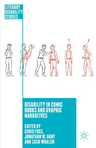 Disability In Comic Books And Graphic Narratives Chris Foss Jonathan W Gray Zach Whalen Eds