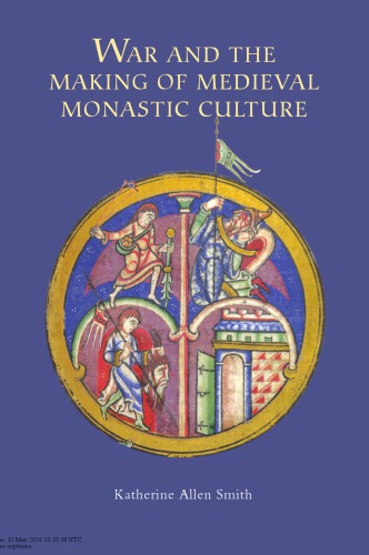 War And The Making Of Medieval Monastic Culture Katherine Allen Smith