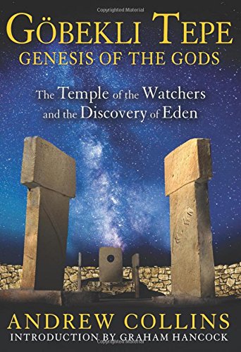 Gbekli Tepe Genesis Of The Gods The Temple Of The Watchers And The Discovery Of Eden Andrew Collins