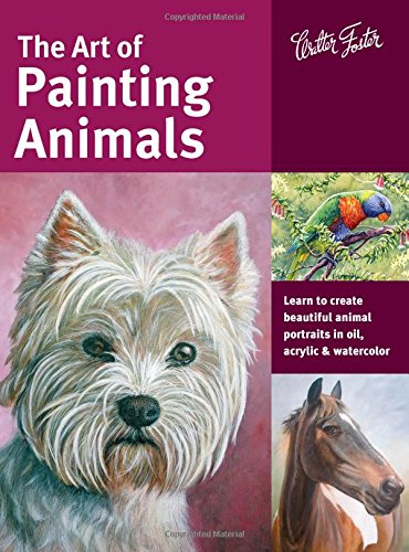 The Art Of Painting Animals Learn To Create Beautiful Animal Portraits In Oil Acrylic Watercolor Maury Aaseng