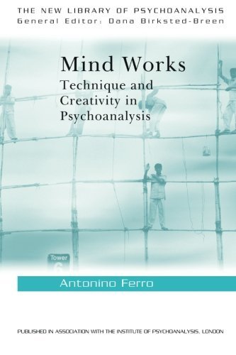 Mind Works Technique And Creativity In Psychoanalysis 1st Edition Antonino Ferro