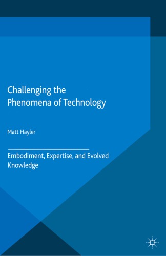 Challenging The Phenomena Of Technology Embodiment Expertise And Evolved Knowledge Matt Hayler