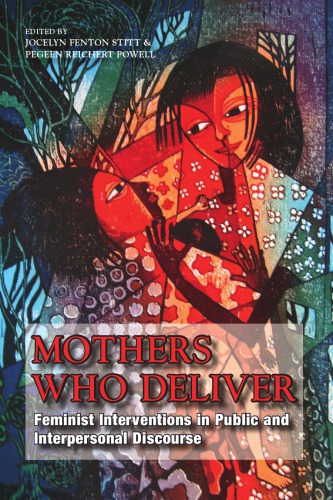 Mothers Who Deliver Feminist Interventions In Public And Interpersonal Discourse Jocelyn Fenton Stitt Pegeen Reichert Powell Eds