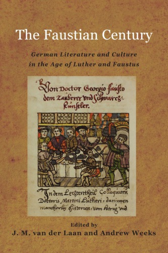 The Faustian Century German Literature And Culture In The Age Of Luther And Faustus J M Van Der Laan