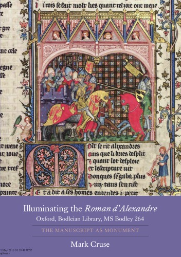 Illuminating The Roman Dalexandre Oxford Bodleian Library Ms Bodley 264 The Manuscript As Monument Mark Cruse