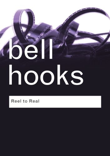 Reel To Real Race Sex And Class At The Movies Bell Hooks