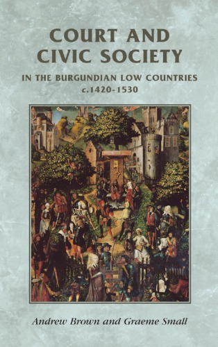Court And Civic Society In The Burgundian Low Countries C14201530 Andrew Brown