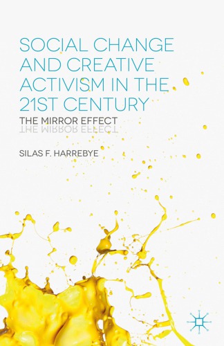 Social Change And Creative Activism In The 21st Century The Mirror Effect Silas F Harrebye