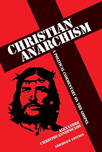 Christian Anarchism A Political Commentary On The Gospel Abridged Edition First Edition Abridged Alexandre Christoyannopoulos
