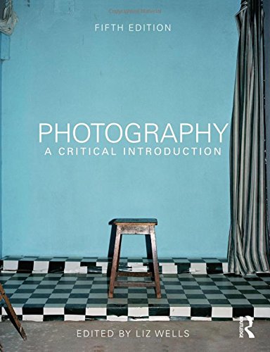 Photography A Critical Introduction 5th Edition 5th Edition Liz Wells