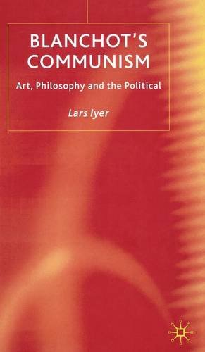 Blanchots Communism Art Philosophy And The Political 2004th Edition L Iyer