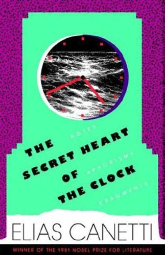 The Secret Heart Of The Clock Notes Aphorisms Fragments 19731985 First Edition Elias Canetti