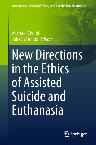 New Directions In The Ethics Of Assisted Suicide And Euthanasia Michael Cholbi Jukka Varelius Eds