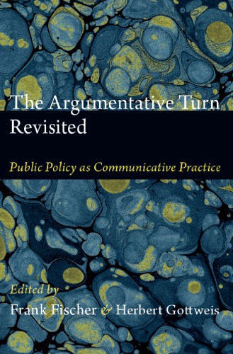 The Argumentative Turn Revisited Public Policy As Communicative Practice Frank Fischer Herbert Gottweis Eds