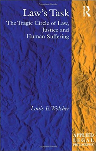 Laws Task The Tragic Circle Of Law Justice And Human Suffering Wolcher Loius D