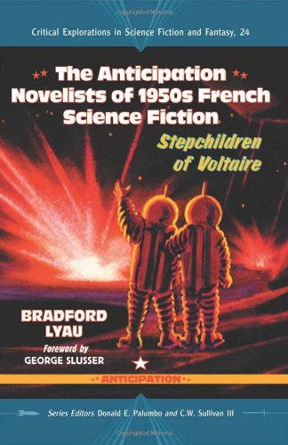 The Anticipation Novelists Of 1950s French Science Fiction Stepchildren Of Voltaire Bradford Lyau