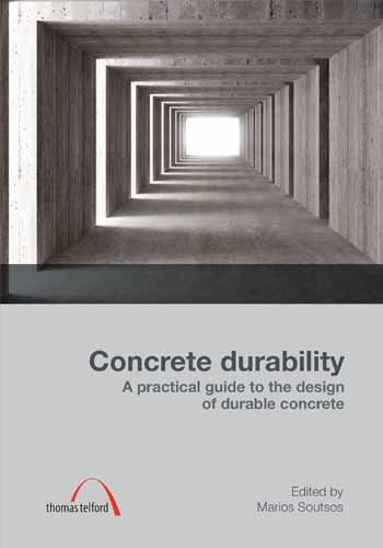 Concrete Durability A Practical Guide To The Design Of Durable Concrete Structures Marios Soutsos