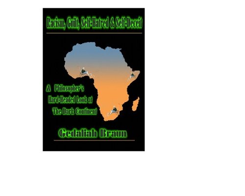 Racism Guilt Selfhatred And Selfdeceit A Philosophers Hardheaded Look At The Dark Continent Gedaliah Braun