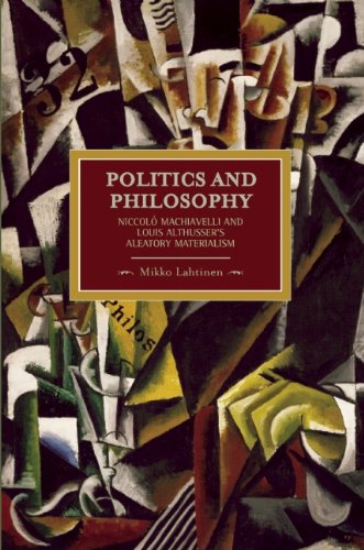 Politics And Philosophy Niccol Machiavelli And Louis Althussers Aleatory Materialism Mikko Lahtinen