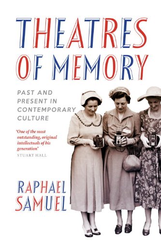 Theatres Of Memory Past And Present In Contemporary Culture 1st Edition Raphael Samuel