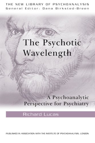 The Psychotic Wavelength A Psychoanalytic Perspective For Psychiatry 1st Edition Richard Lucas