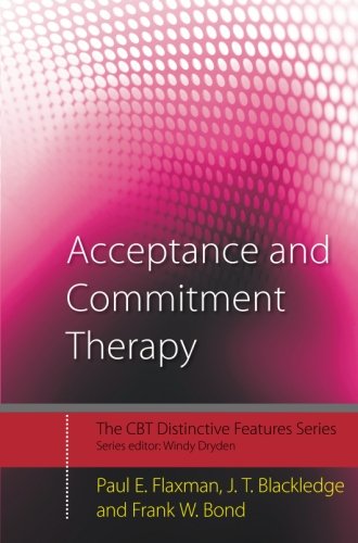 Acceptance And Commitment Therapy Distinctive Features Paul E Flaxman