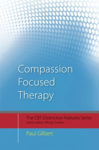 Compassion Focused Therapy Cft Distinctive Features 1st Edition Paul Gilbert