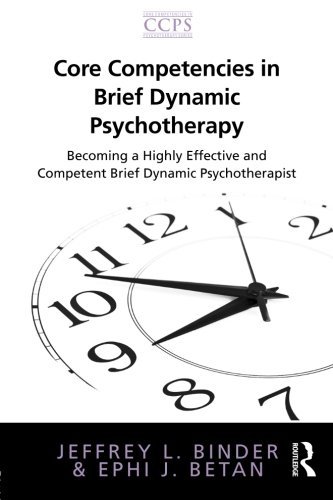 Core Competencies In Brief Dynamic Psychotherapy Becoming A Highly Effective And Competent Brief Dynamic Psychotherapist 1st Edition Jeffrey L Binder