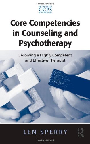 Core Competencies In Counseling And Psychotherapy Becoming A Highly Competent And Effective Therapist 1st Edition Len Sperry