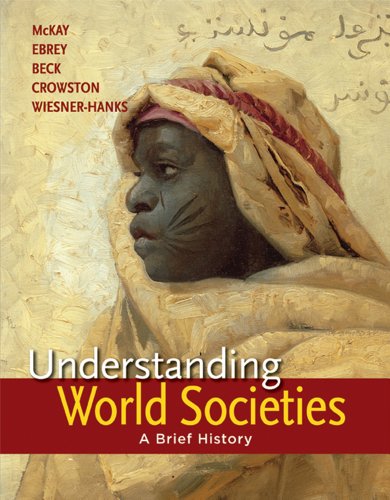 Understanding World Societies Combined Volume A Brief History 1st Edition John P Mckay