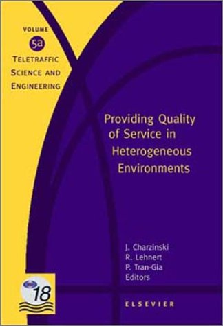 Providing Quality Of Service In Heterogeneous Environments Proceedings Of The 18th International Teletraffic Congress Itc18 Berlin 2003 J Charzinski