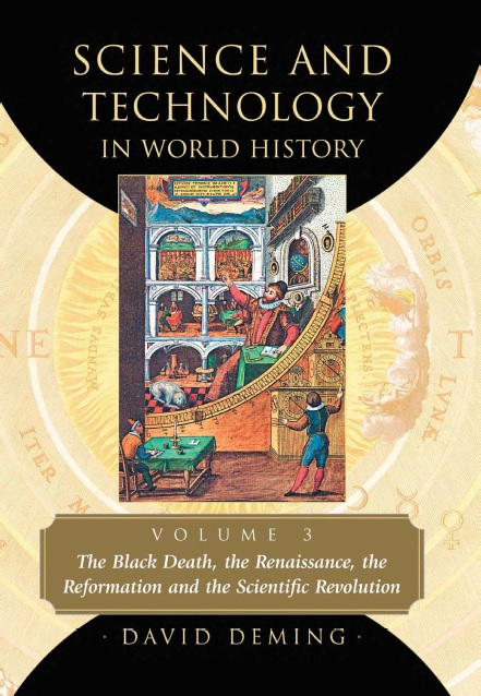 Science And Technology In World History Vol 3 The Black Death The Renaissance The Reformation And The Scientific Revolution David Deming