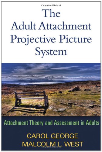 The Adult Attachment Projective Picture System Attachment Theory And Assessment In Adults 1st Edition Carol George Phd