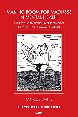 Making Room For Madness In Mental Health The Psychoanalytic Understanding Of Psychotic Communication 1st Edition Marcus Evans