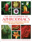 The Encyclopedia Of Aphrodisiacs Psychoactive Substances For Use In Sexual Practices Illustrated Rtsch