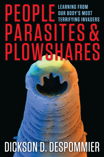 People Parasites And Plowshares Learning From Our Bodys Most Terrifying Invaders Dickson D Despommier