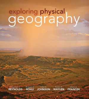 Exploring Physical Geography Stephen Reynolds Robert Rohli Julia Johnson