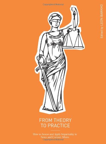 From Theory To Practice How To Assess And Apply Impartiality In News And Current Affairs Leon Barkho Ed