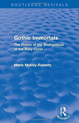 Gothic Immortals The Fiction Of The Brotherhood Of The Rosy Cross Marie Mulveyroberts