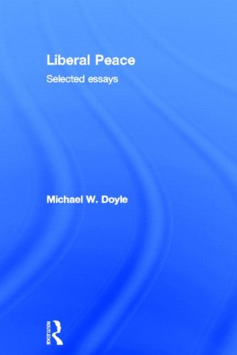 Liberal Peace Selected Essays 1st Edition Michael W Doyle