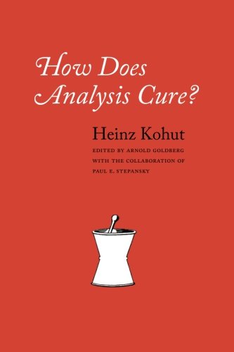 How Does Analysis Cure Reprint Heinz Kohut Arnold Goldberg