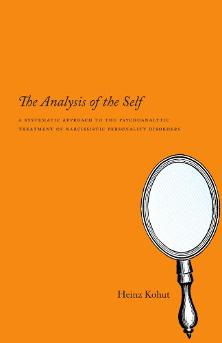 The Analysis Of The Self A Systematic Approach To The Psychoanalytic Treatment Of Narcissistic Personality Disorders Reprint Heinz Kohut