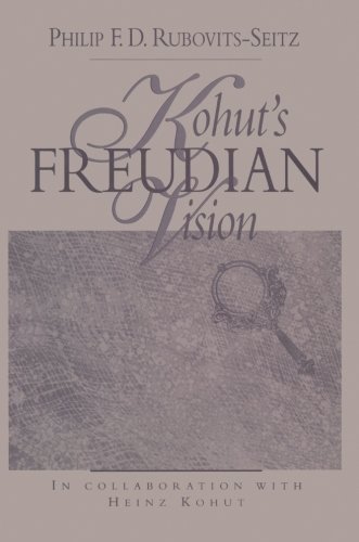 Kohuts Freudian Vision 1st Edition Philip F D Rubovitsseitz