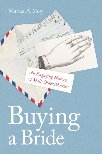 Buying A Bride An Engaging History Of Mailorder Matches Marcia A Zug
